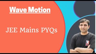 L2 Wave Motion: Previous Year JEE Mains Practice Illustrations(PYQs) by Ashish Bajpai