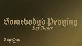 Bay Turner - “Somebody’s Praying” (Official Audio Video)