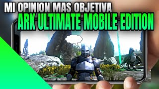 🔴 Mi opinion mas HONESTA Y OBJETIVA del ARK ULTIMATE MOBILE EDITION 🤫🔥