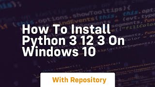 How to install python 3 12 3 on windows 10