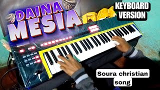 DAINA MESHIA DARAINA || Soura Christian Song ||   Keyboard Version