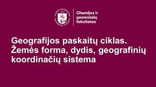 Geografijos paskaitų ciklas: žemės forma, dydis, geografinių koordinačių sistema