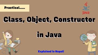 Class, Object and Constructor Explained Practically in Java | Nepali | Advanced Java