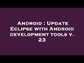 Android : Update Eclipse with Android development tools v. 23