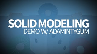 Solid Modeling Live Demo w/ Adamintygum