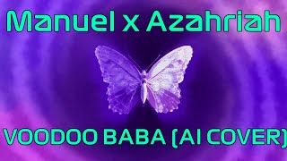 Manuel x Azahriah - VOODOO BABA (AI COVER)