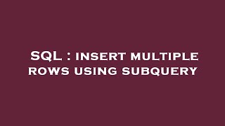 SQL : insert multiple rows using subquery