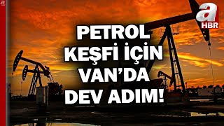 Gabar'dan Sonra Yeni Hedef Van-Muradiye! Petrol Keşfi İçin Van'da Dev Adım | A Haber