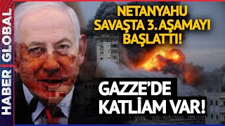 Gazze'ye Ölüm Yağıyor! Netanyahu Duyurdu: Savaşta 3. Aşama Başladı! Gazze'de Büyük Katliam!
