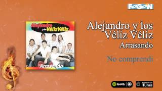 Alejandro y los Véliz Véliz / Arrasando - No comprendi