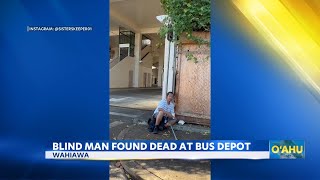 Blind man found dead at Wahiawa bus depot