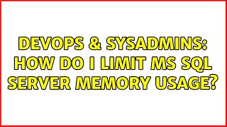 DevOps & SysAdmins: How do I limit MS SQL Server memory usage? (2 Solutions!!)