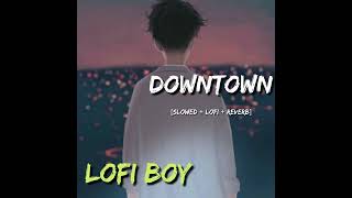 Downtown- Guru Randhawa || [Slowed+Lofi+Reverb] || Remix || lofi boy