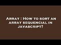 Array : How to sort an array sequencial in javascript?