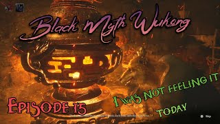 Black Myth Wukong| Ep15: I was not feeling it today......