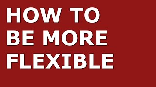 How to Improve Your Flexibility Skills | Top 10 Flexibility Tips for Managers