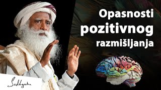 Pozitivnim razmišljanjem nećete daleko stići | Sadhguru