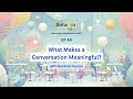 Ep 44 What Makes a Conversation Meaningful?