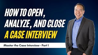 How to Open, Analyze, and Close a Case Interview (Part 3 of 12) | caseinterview