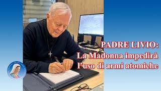 Padre Livio: La Madonna impedirà l'uso di armi atomiche