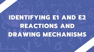 Practice: Identifying E1 and E2 Reactions and Drawing Mechanisms