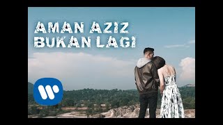 Aman Aziz - Bukan Lagi (Official Music Video)