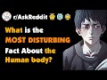 What is the Most Disturbing Fact You Know About the Human Body?