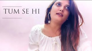 Tum se hi | Jab we met | Mohit chauhan | Female cover  | Kanchan bisht