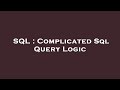 SQL : Complicated Sql Query Logic