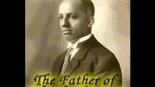 Dr. Carter G  Woodson: "The Father of Black History"