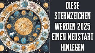 Diese Sternzeichen werden 2025 einen krassen Neustart hinlegen