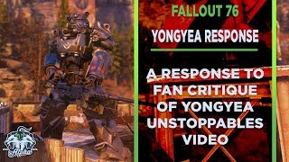 Response to viewer critique of Yongyea Fallout 76 Unstoppables Video