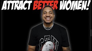 Attract Better Women!