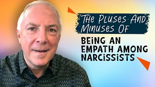 The Pluses And Minuses Of Being An Empath Among Narcissists