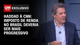 Haddad à CNN: Imposto de Renda no Brasil deveria ser mais progressivo | CNN 360º