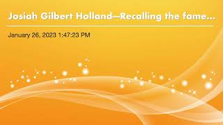 Josiah Gilbert Holland—Recalling the famed newspaper editor on the 200th anniversary of his birth