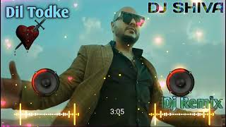 Dil Tod Ke Hasti Ho Mera Dj Remix || Hard Bass || B Praak Sad Song || DJ SHIVA || #DJ_SONG