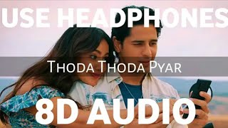 Thoda Thoda Pyaar (8D Audio) Sidharth Malhotra,Neha Sharma| Stebin Ben,Nilesh Ahuja | HQ 3D Surround