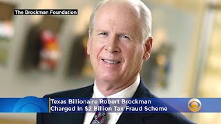 Texas Billionaire Robert Brockman Charged In $2 Billion Tax Fraud Scheme