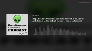 S2 Ep1. Dr Liliya Wheatcraft talks about her work as an Autistic Guide/Trainer and the difficult sub