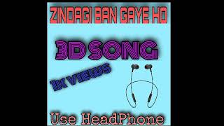 Zindagi ban gaye ho tum (8D SONG) use headphones