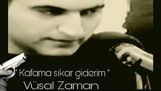 Vusal Zaman Kafama Sıkar Giderim