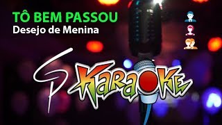 Karaokê Desejo de Menina - Tô Bem Passou