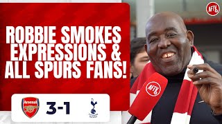 Arsenal 3-1 Tottenham | Robbie Smokes Expressions & All Spurs Fans!