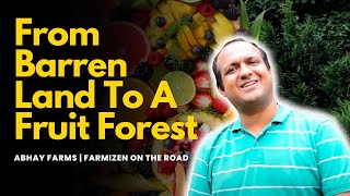 From Barren Land To A Fruit Forest - Abhay Farms | Farmizen On The Road - Episode 3