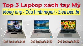 Top 3 Laptop Xách tay Mỹ Dell Latitude 5410-5420-5430 | Thiết kế cải tiến, hiệu năng mạnh mẽ, bền bỉ