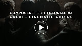 ComposerCloud Tutorial #3 - Create Cinematic Choirs