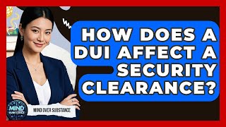 How Does A DUI Affect A Security Clearance? - Mind Over Substance