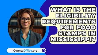 What Is The Eligibility Requirements for Food Stamps In Mississippi? | CountyOffice.org