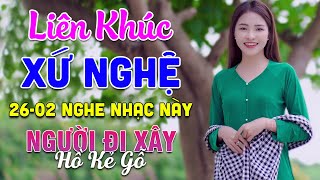 26-02 Nghe Liên Khúc Dân Ca Xứ Nghệ - Người Đi Xây Hồ Kẻ Gỗ - LK Dân Ca Xứ Nghệ Mới Nhất 2025